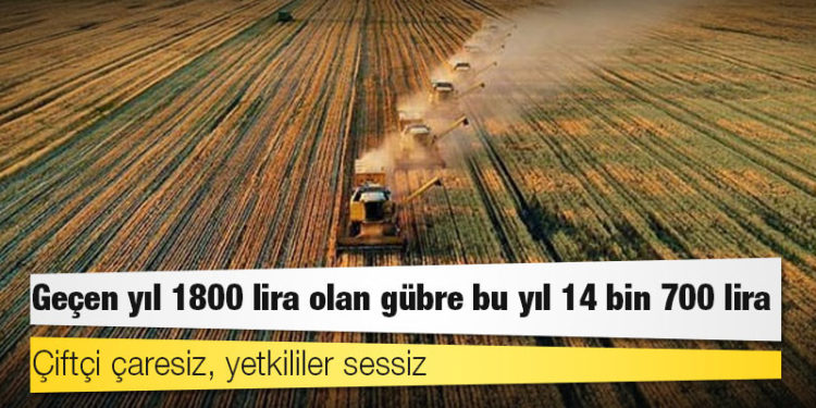 Çiftçi çaresiz, yetkililer sessiz: Geçen yıl 1800 lira olan gübre bu yıl 14 bin 700 lira