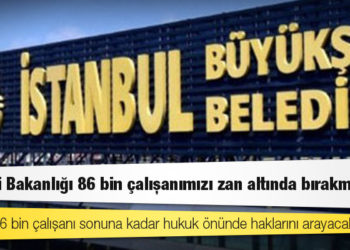 İBB: İçişleri Bakanlığı 86 bin çalışanımızı zan altında bırakmıştır