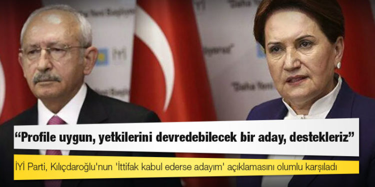 İYİ Parti, Kılıçdaroğlu'nun 'İttifak kabul ederse adayım' açıklamasını olumlu karşıladı