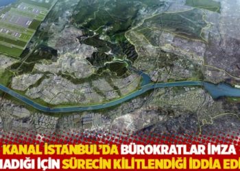 İddia: Kanal İstanbul'da b&uuml;rokratlar imza atmıyor, s&uuml;re&ccedil; kilitlendi