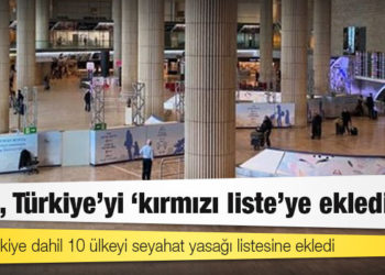 İsrail, Türkiye’yi ‘kırmızı liste’ye ekledi