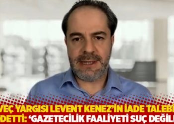 İsveç yargısı Levent Kenez’in iade talebini reddetti: 'Gazetecilik faaliyeti suç değildir'