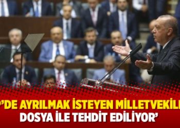 &lsquo;AKP&rsquo;de ayrılmak isteyen milletvekilleri dosya ile tehdit ediliyor&rsquo;