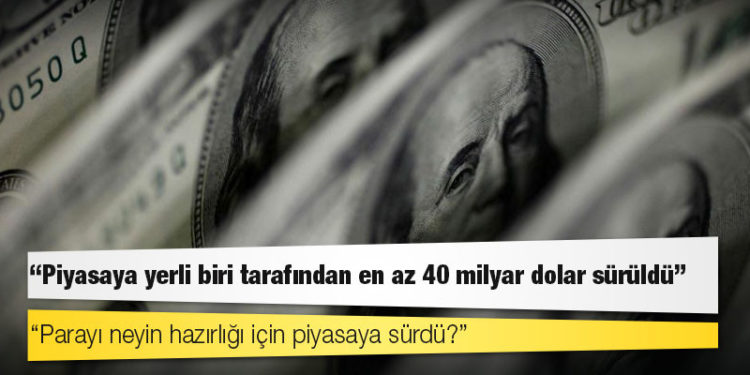 ‘Piyasaya yerli biri tarafından en az 40 milyar dolar sürüldü’ iddiası