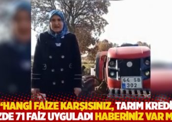 “Hangi faize karşısınız, Tarım Kredi yüzde 71 faiz uyguladı haberiniz var mı?”