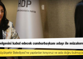 “İttifak arayışımız yok” diyen HDP Eş Genel Başkanı Buldan: Tutum belgesini kabul edecek cumhurbaşkanı adayı ile müzakere ederiz