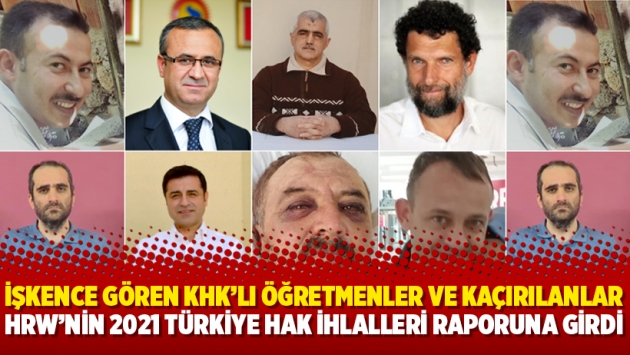 İşkence gören KHK’lı öğretmenler ve kaçırılanlar HRW’nin 2021 Türkiye hak ihlalleri raporuna girdi