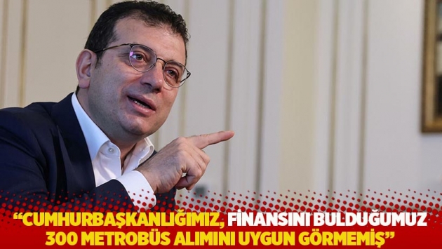 İmamoğlu: Cumhurbaşkanlığımız, finansını bulduğumuz 300 metrobüs alımını uygun görmemiş