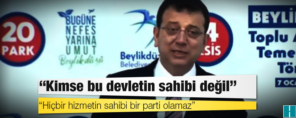 İmamoğlu: Kimse bu devletin sahibi değil; hiçbir hizmetin sahibi bir parti olamaz