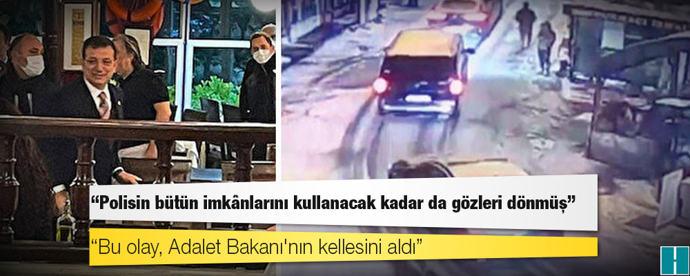 İmamoğlu'ndan MOBESE görüntüleri açıklaması: Polisin bütün imkânlarını kullanacak kadar da gözleri dönmüş