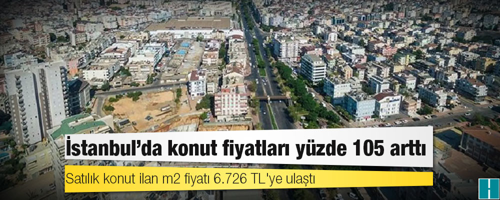 İstanbul'da konut fiyatları yüzde 105 arttı