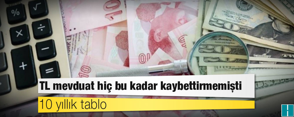 10 yıllık tablo: TL mevduat hiç bu kadar kaybettirmemişti