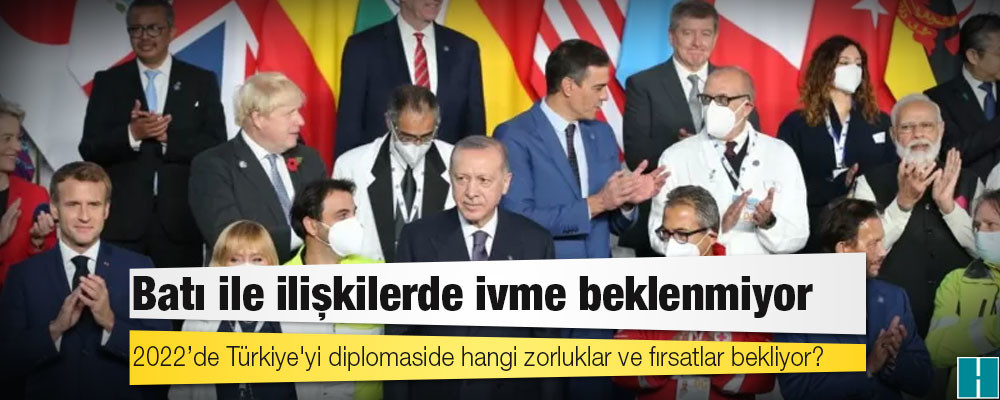 2022’de Türkiye'yi diplomaside hangi zorluklar ve fırsatlar bekliyor?