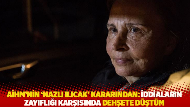 AİHM’nin ‘Nazlı Ilıcak’ kararından: İddiaların zayıflığı karşısında dehşete düştüm