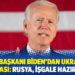 ABD Başkanı Biden'dan Ukrayna açıklaması: Rusya, işgale hazırlanıyor