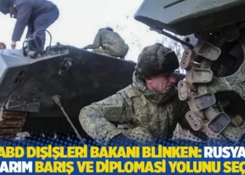 ABD Dışişleri Bakanı Blinken: Rusya umarım barış ve diplomasi yolunu seçer