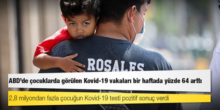 ABD'de çocuklarda görülen Kovid-19 vakaları bir haftada yüzde 64 arttı