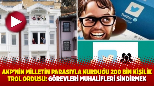 AKP’nin milletin parasıyla kurduğu 200 bin kişilik trol ordusu: Görevleri muhalifleri sindirmek