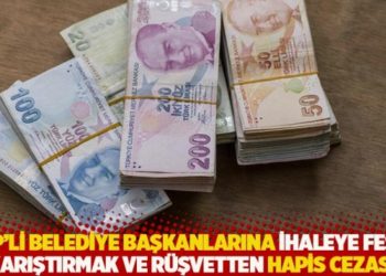AKP'li belediye başkanlarına ihaleye fesat karıştırmak ve r&uuml;şvetten hapis cezası