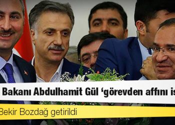 Adalet Bakanı Abdulhamit Gül 'görevden affını istedi', yerine Bekir Bozdağ getirildi