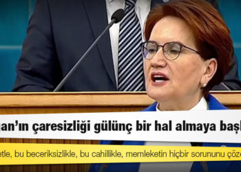 Akşener: Erdoğan'ın çaresizliği gülünç bir hal almaya başladı!