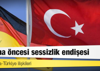 Almanya-Türkiye ilişkileri: Fırtına öncesi sessizlik endişesi