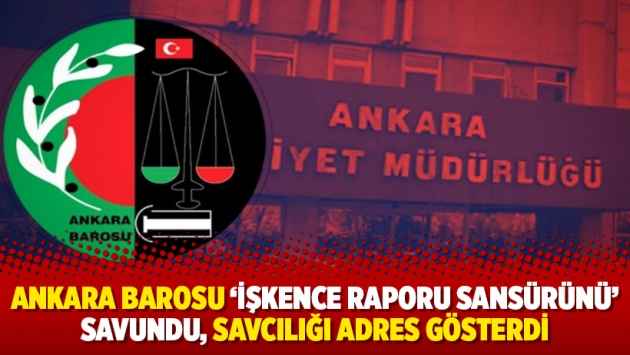 Ankara Barosu ‘işkence raporu sansürünü’ savundu, savcılığı adres gösterdi