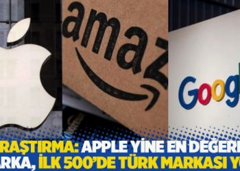 Araştırma: Apple yine en değerli marka, ilk 500’de Türk markası yok