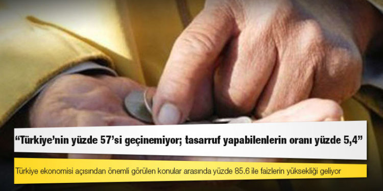 Araştırma: Türkiye'nin yüzde 57'si geçinemiyor; tasarruf yapabilenlerin oranı yüzde 5,4