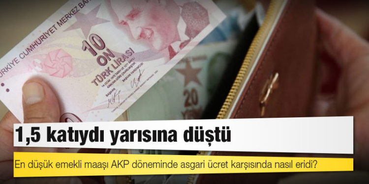 Asgari ücretin 1,5 katıydı yarısına düştü: Emekli maaşı AKP döneminde nasıl eridi?