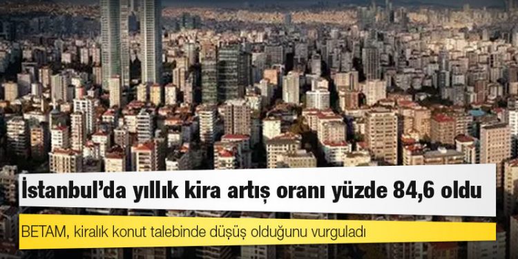 BETAM: İstanbul'da yıllık kira artış oranı yüzde 84,6 oldu