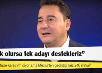 Babacan: 'Erdoğan faize karşıyım' diyor ama Meclis'ten geçirdiği faiz 240 milyar