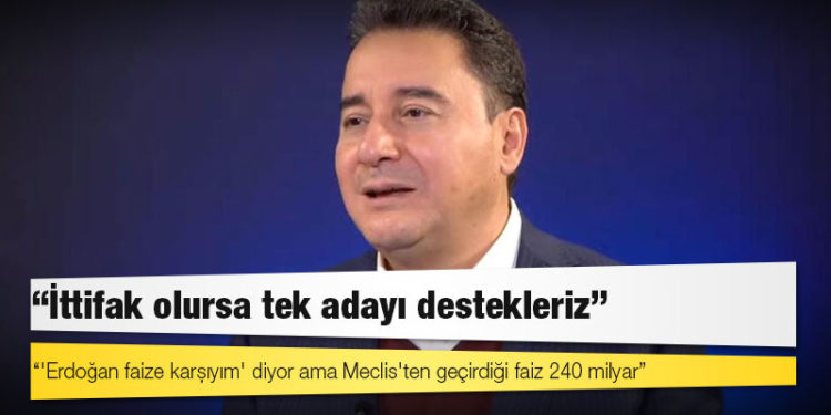 Babacan: 'Erdoğan faize karşıyım' diyor ama Meclis'ten geçirdiği faiz 240 milyar