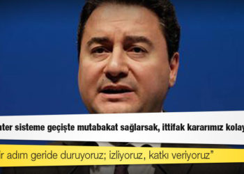 Babacan: Parlamenter sisteme geçişte mutabakat sağlarsak, ittifak kararımız kolaylaşır