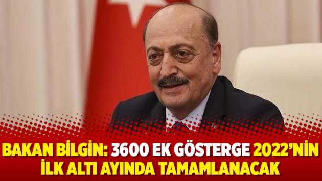 Bakan Bilgin: 3600 ek gösterge 2022'nin ilk altı ayında tamamlanacak