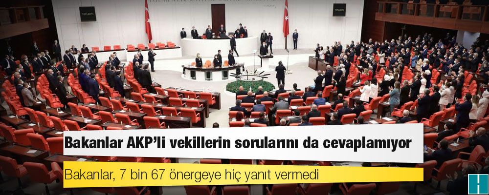 Bakanlar AKP'li vekillerin sorularını da cevaplamıyor