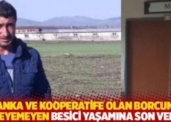 Banka ve kooperatife olan borcunu &ouml;deyemeyen besici yaşamına son verdi