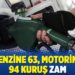 Benzine 63, motorine 94 kuruş zam