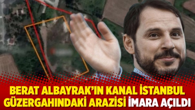 Berat Albayrak'ın Kanal İstanbul güzergahındaki arazisi imara açıldı