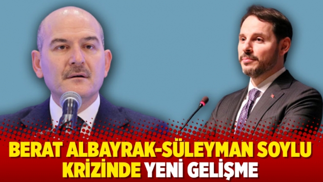 Berat Albayrak-Süleyman Soylu krizinde yeni gelişme