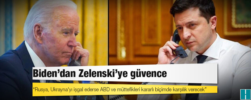 Biden'dan Zelenski'ye güvence: Rusya, Ukrayna'yı işgal ederse ABD ve müttefikleri kararlı biçimde karşılık verecek