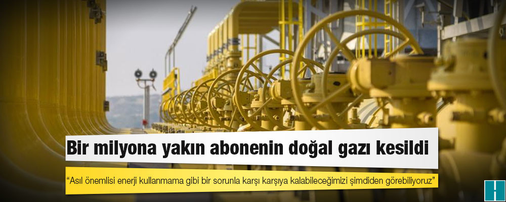 Bir milyona yakın abonenin doğal gazı kesildi