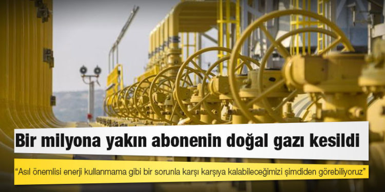 Bir milyona yakın abonenin doğal gazı kesildi