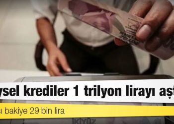 Bireysel krediler 1 trilyon lirayı aştı: Kişi başı bakiye 29 bin lira