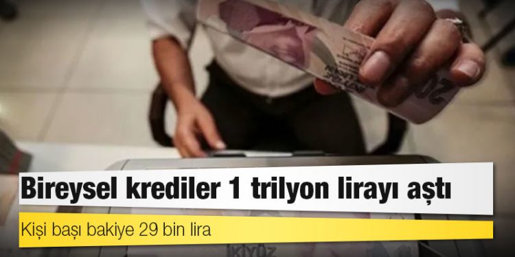Bireysel krediler 1 trilyon lirayı aştı: Kişi başı bakiye 29 bin lira