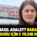 Bu nasıl adalet? Babasını savunduğu için 5 yıldır hapiste