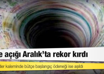 Bütçe açığı Aralık'ta rekor kırdı