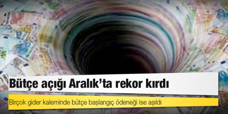 Bütçe açığı Aralık'ta rekor kırdı