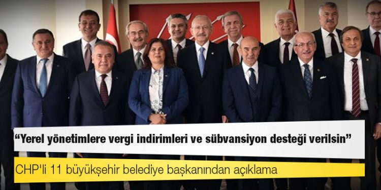 CHP'li 11 büyükşehir belediye başkanından açıklama: Yerel yönetimlere vergi indirimleri ve sübvansiyon desteği verilsin