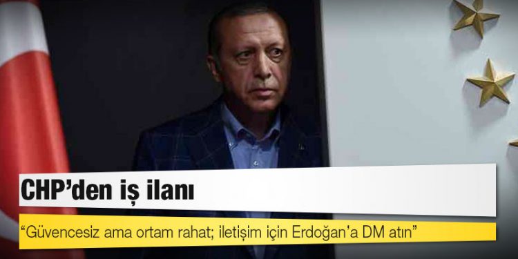 CHP’den iş ilanı: Güvencesiz ama ortam rahat; iletişim için Erdoğan’a DM atın
